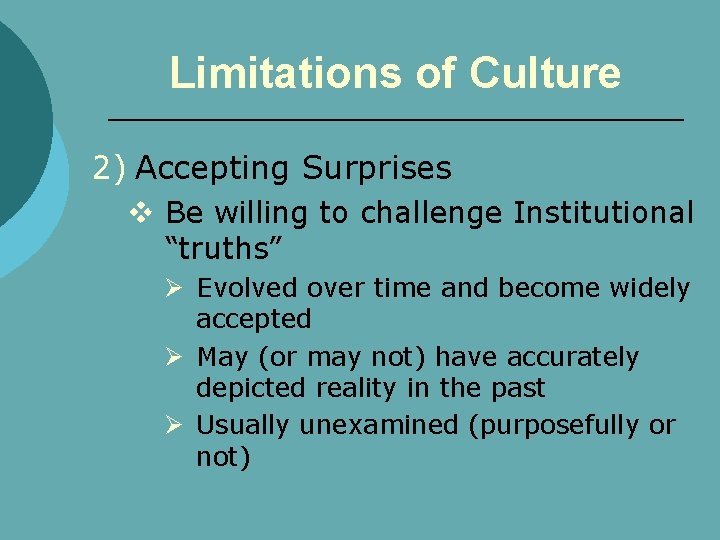 Limitations of Culture 2) Accepting Surprises v Be willing to challenge Institutional “truths” Ø