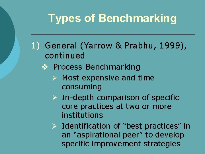 Types of Benchmarking 1) General (Yarrow & Prabhu, 1999), continued v Process Benchmarking Ø