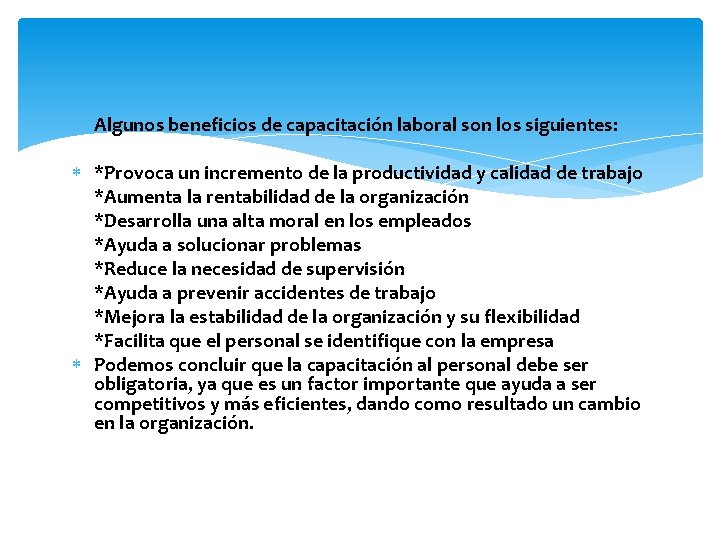 Algunos beneficios de capacitación laboral son los siguientes: *Provoca un incremento de la productividad