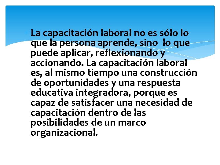  La capacitación laboral no es sólo lo que la persona aprende, sino lo