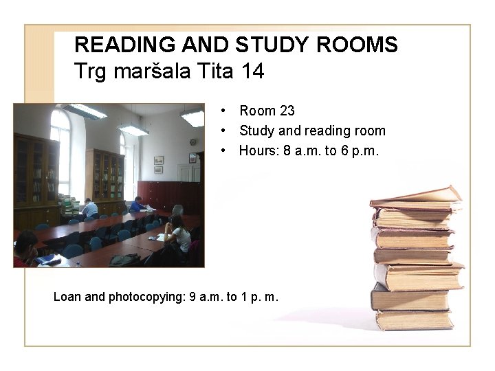 READING AND STUDY ROOMS Trg maršala Tita 14 • Room 23 • Study and