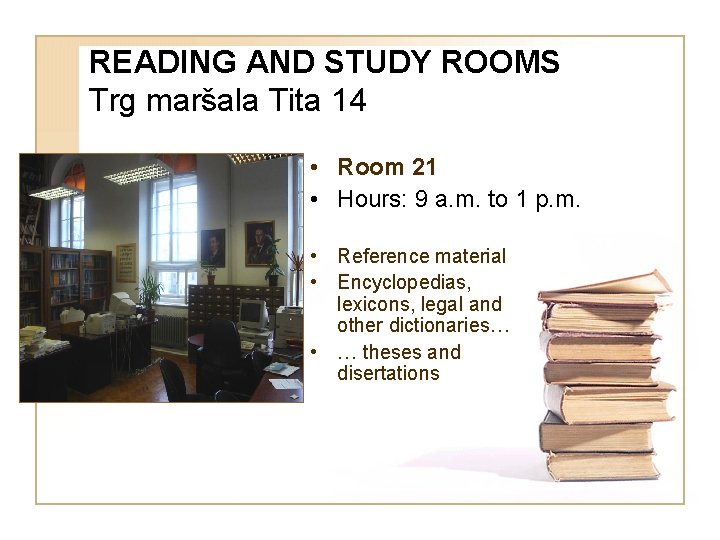 READING AND STUDY ROOMS Trg maršala Tita 14 • Room 21 • Hours: 9