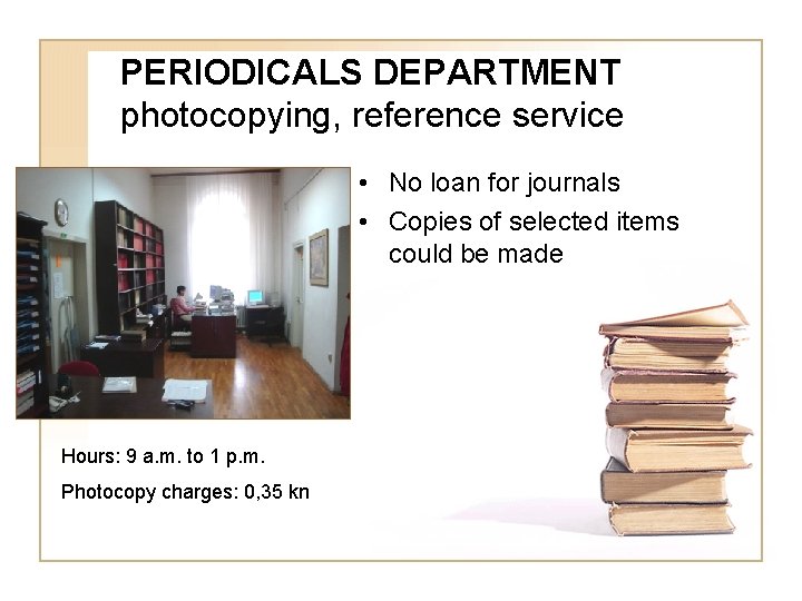PERIODICALS DEPARTMENT photocopying, reference service • No loan for journals • Copies of selected