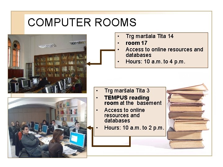 COMPUTER ROOMS • • Trg maršala Tita 14 room 17 Access to online resources