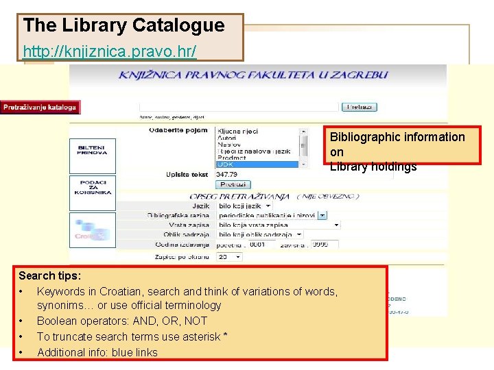 The Library Catalogue http: //knjiznica. pravo. hr/ Bibliographic information on Library holdings Search tips: