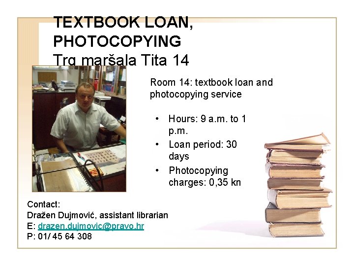 TEXTBOOK LOAN, PHOTOCOPYING Trg maršala Tita 14 Room 14: textbook loan and photocopying service