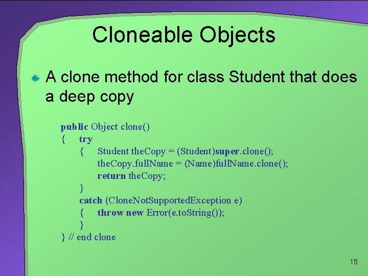 Cloneable Objects A clone method for class Student that does a deep copy public
