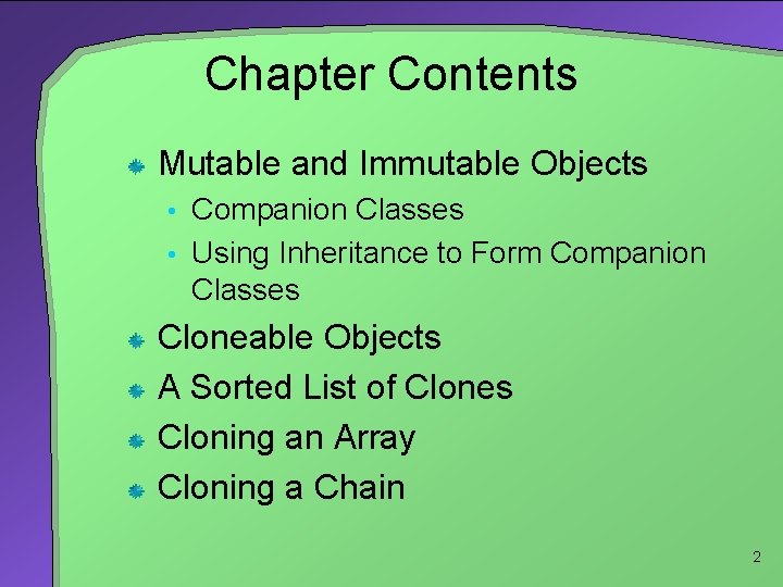 Chapter Contents Mutable and Immutable Objects • Companion Classes • Using Inheritance to Form