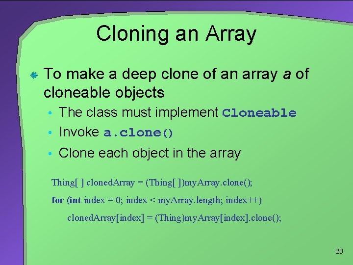 Cloning an Array To make a deep clone of an array a of cloneable