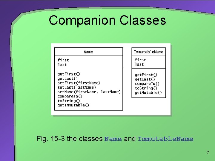 Companion Classes Fig. 15 -3 the classes Name and Immutable. Name 7 