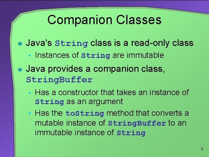 Companion Classes Java's String class is a read-only class • Instances of String are