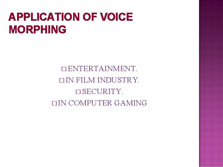 APPLICATION OF VOICE MORPHING � ENTERTAINMENT. � IN FILM INDUSTRY. � SECURITY. � IN