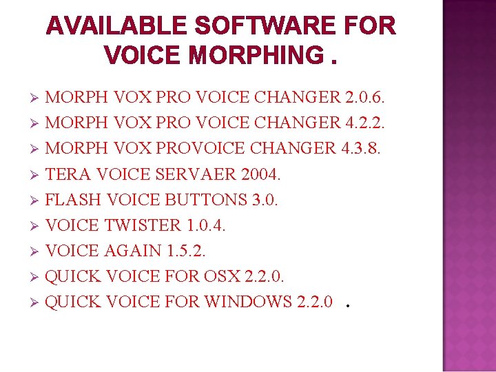 AVAILABLE SOFTWARE FOR VOICE MORPHING. MORPH VOX PRO VOICE CHANGER 2. 0. 6. Ø