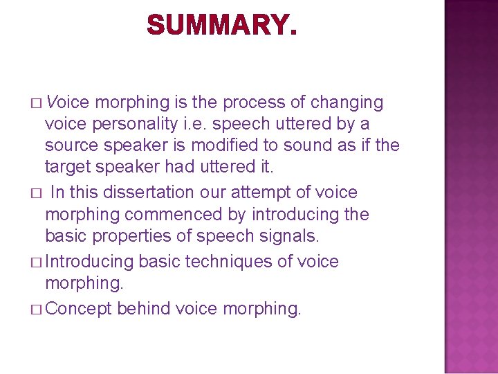 SUMMARY. � Voice morphing is the process of changing voice personality i. e. speech