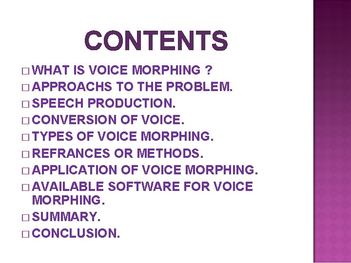 CONTENTS � WHAT IS VOICE MORPHING ? � APPROACHS TO THE PROBLEM. � SPEECH