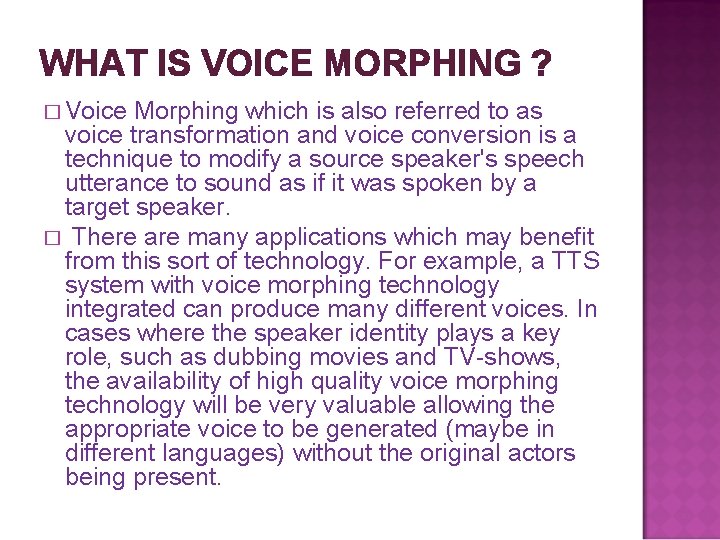 WHAT IS VOICE MORPHING ? � Voice Morphing which is also referred to as