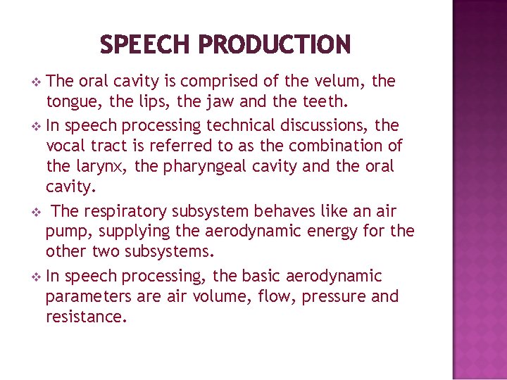 SPEECH PRODUCTION The oral cavity is comprised of the velum, the tongue, the lips,