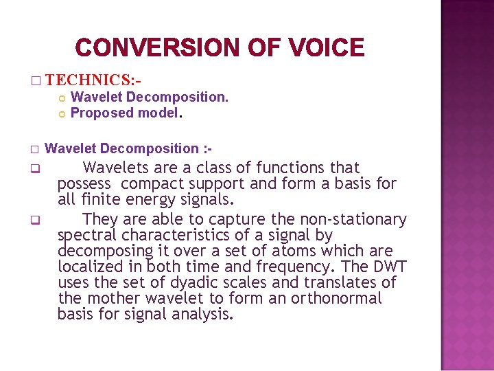 CONVERSION OF VOICE � TECHNICS: � q q Wavelet Decomposition. Proposed model. Wavelet Decomposition