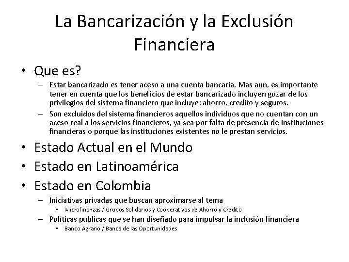 La Bancarización y la Exclusión Financiera • Que es? – Estar bancarizado es tener
