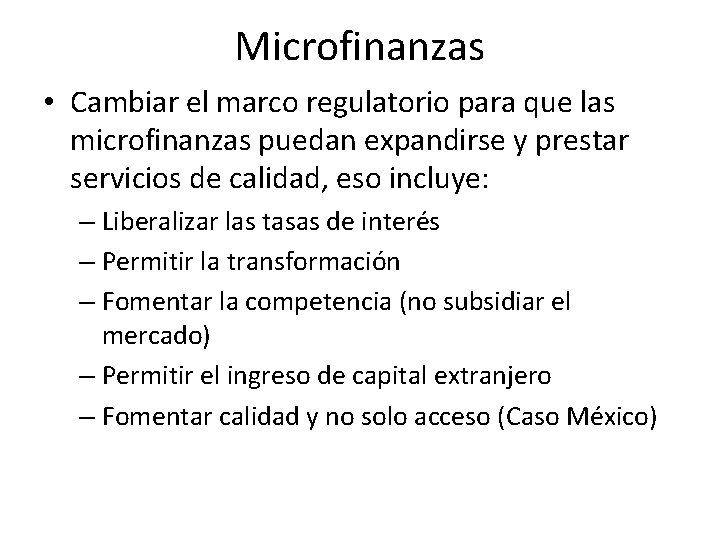 Microfinanzas • Cambiar el marco regulatorio para que las microfinanzas puedan expandirse y prestar