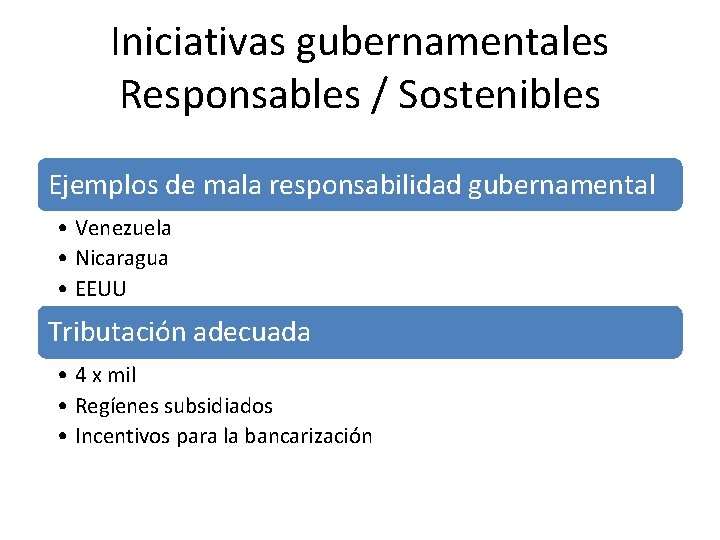 Iniciativas gubernamentales Responsables / Sostenibles Ejemplos de mala responsabilidad gubernamental • Venezuela • Nicaragua