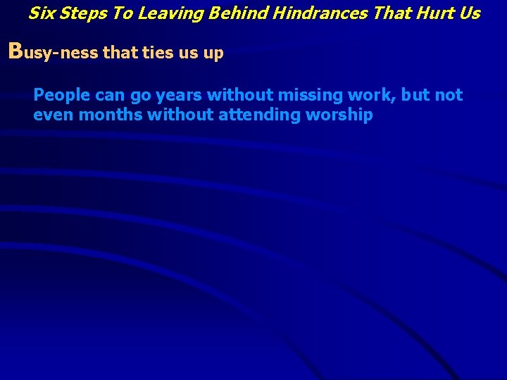 Six Steps To Leaving Behind Hindrances That Hurt Us Busy-ness that ties us up