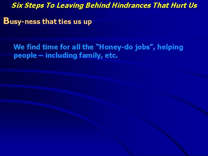 Six Steps To Leaving Behind Hindrances That Hurt Us Busy-ness that ties us up