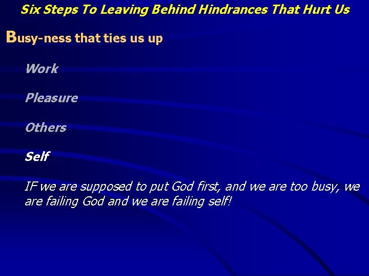 Six Steps To Leaving Behind Hindrances That Hurt Us Busy-ness that ties us up