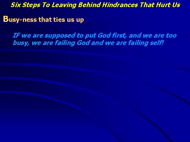 Six Steps To Leaving Behind Hindrances That Hurt Us Busy-ness that ties us up