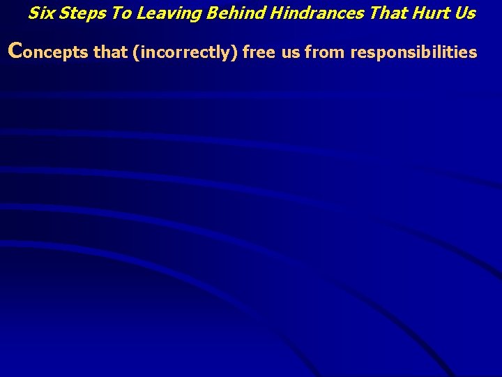 Six Steps To Leaving Behind Hindrances That Hurt Us Concepts that (incorrectly) free us