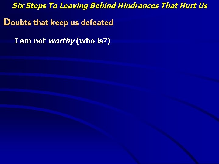 Six Steps To Leaving Behind Hindrances That Hurt Us Doubts that keep us defeated