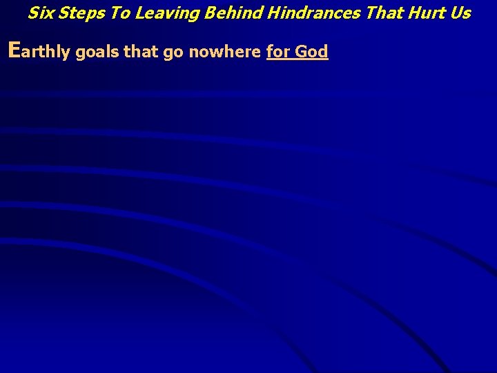 Six Steps To Leaving Behind Hindrances That Hurt Us Earthly goals that go nowhere