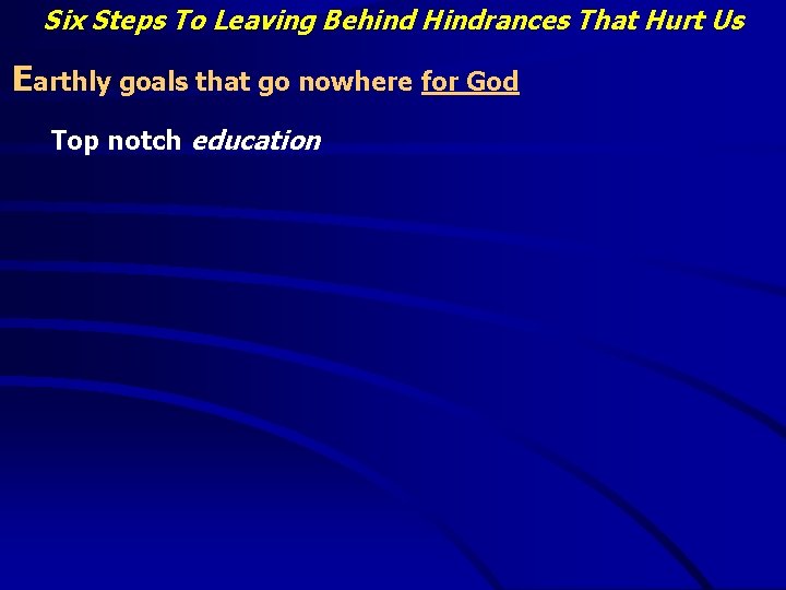 Six Steps To Leaving Behind Hindrances That Hurt Us Earthly goals that go nowhere