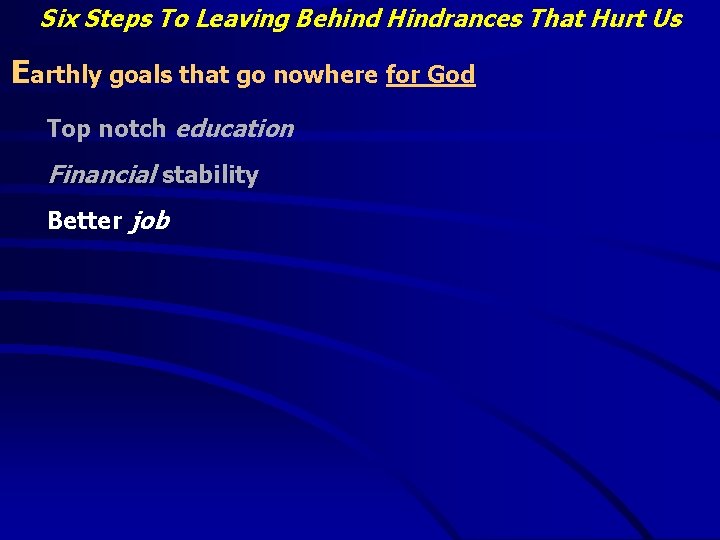 Six Steps To Leaving Behind Hindrances That Hurt Us Earthly goals that go nowhere