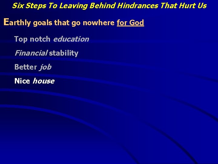 Six Steps To Leaving Behind Hindrances That Hurt Us Earthly goals that go nowhere