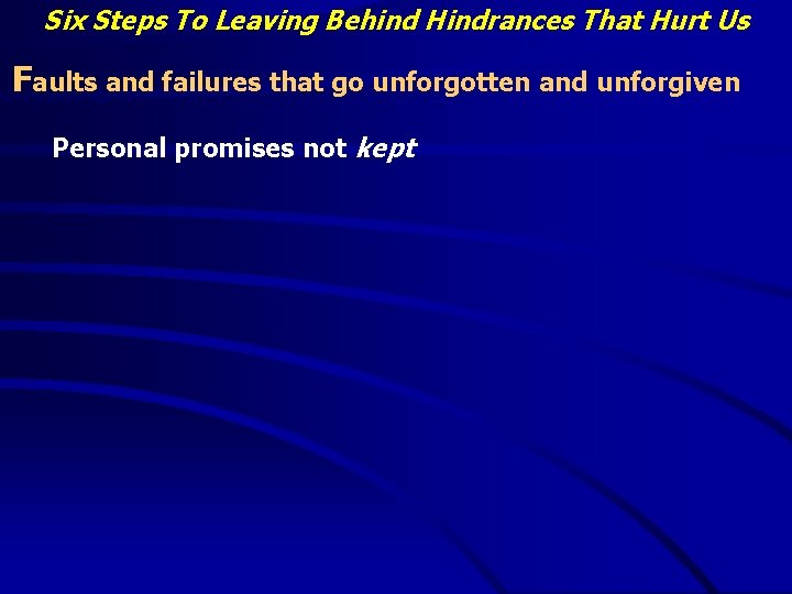 Six Steps To Leaving Behind Hindrances That Hurt Us Faults and failures that go
