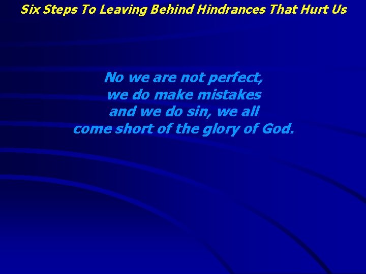 Six Steps To Leaving Behind Hindrances That Hurt Us No we are not perfect,