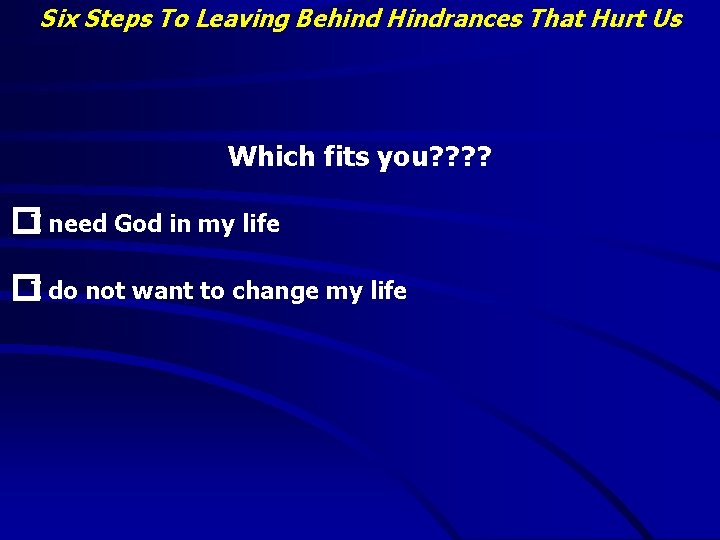 Six Steps To Leaving Behind Hindrances That Hurt Us Which fits you? ? �I