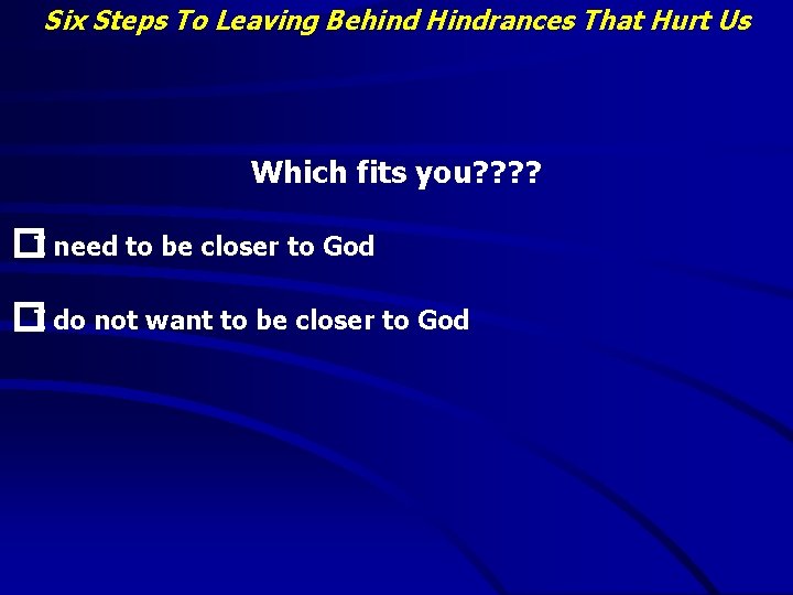 Six Steps To Leaving Behind Hindrances That Hurt Us Which fits you? ? �I