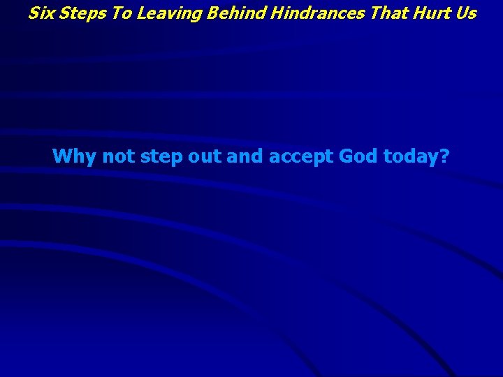 Six Steps To Leaving Behind Hindrances That Hurt Us Why not step out and