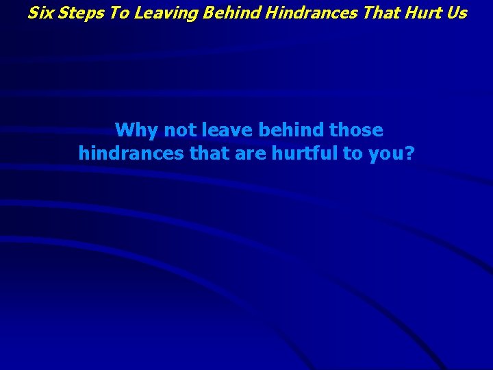Six Steps To Leaving Behind Hindrances That Hurt Us Why not leave behind those