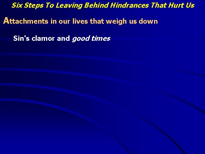 Six Steps To Leaving Behind Hindrances That Hurt Us Attachments in our lives that