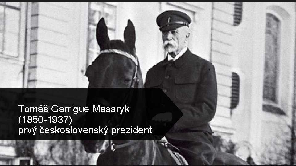 Tomáš Garrigue Masaryk (1850 -1937) prvý československý prezident 