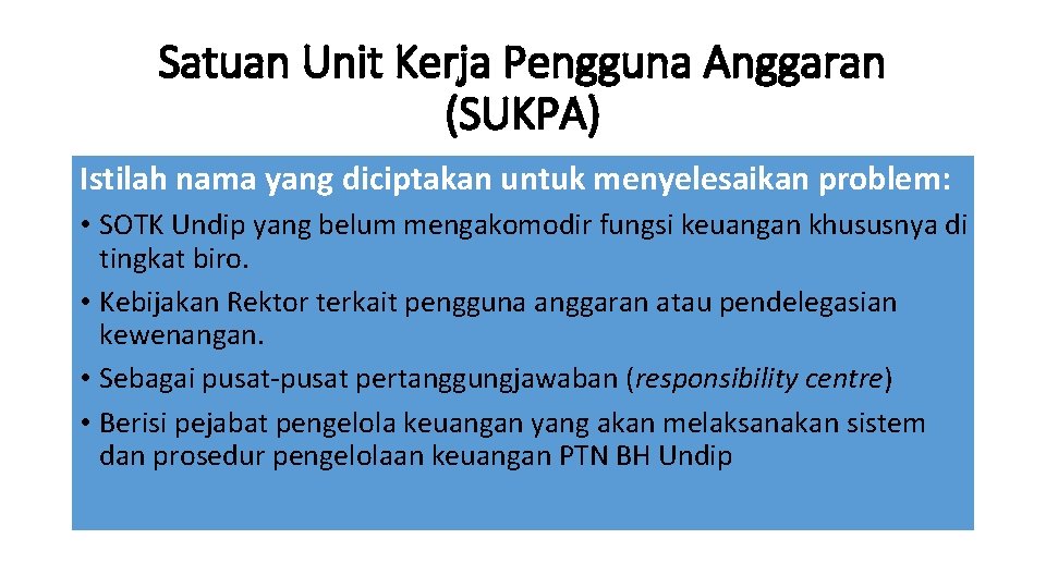 Satuan Unit Kerja Pengguna Anggaran (SUKPA) Istilah nama yang diciptakan untuk menyelesaikan problem: •