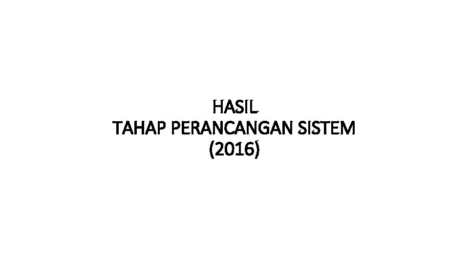 HASIL TAHAP PERANCANGAN SISTEM (2016) 