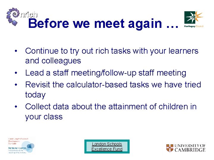 Before we meet again … • Continue to try out rich tasks with your