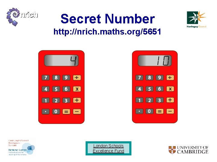Secret Number http: //nrich. maths. org/5651 London Schools Excellence Fund 