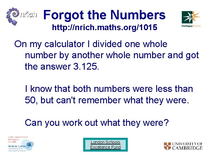 Forgot the Numbers http: //nrich. maths. org/1015 On my calculator I divided one whole