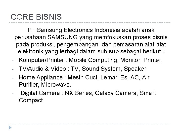 CORE BISNIS PT Samsung Electronics Indonesia adalah anak perusahaan SAMSUNG yang memfokuskan proses bisnis