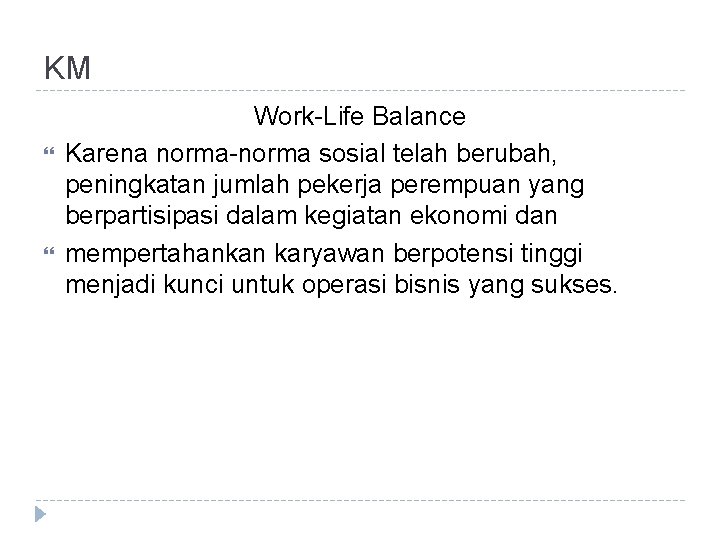 KM Work-Life Balance Karena norma-norma sosial telah berubah, peningkatan jumlah pekerja perempuan yang berpartisipasi